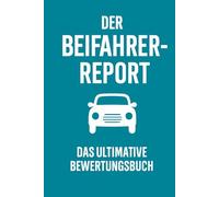Der Beifahrer-Report - Das ultimative Bewertungsbuch für Fahrstil, Autofahrten und Beifahrer-Analyse: Autofahrten bewerten, Fahrverhalten dokumentieren, Beifahrer-Report zum Ausfüllen