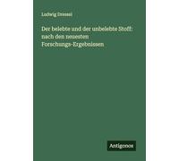Der belebte und der unbelebte Stoff: nach den neuesten Forschungs-Ergebnissen