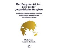 Der Bergbau ist tot. Es lebe der geopolitische Bergbau.: Wie China und der Westen kritische Rohstoffe zur geopolitischen Machtbasis machen