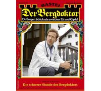 Der Bergdoktor 2330 Die schwere Stunde des Bergdoktors - Andreas Kufsteiner - Bastei Lübbe - ebook (ePub) - Livre