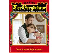 Der Bergdoktor 2361 Wenn schwere Tage kommen - Andreas Kufsteiner - Bastei Lübbe - ebook (ePub) - Livre