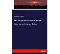 Der Bergmann In Seinem Berufe