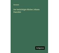 Der berüchtigte Räuber Johann Pascolini