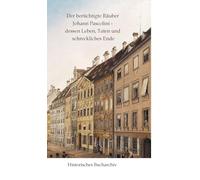 Der berüchtigte Räuber Johann Pascolini - dessen Leben, Taten und schreckliches Ende