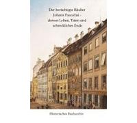 Der Berüchtigte Räuber Johann Pascolini - Dessen Leben, Taten Und Schreckliches Ende