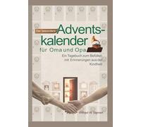 Der besondere Adventskalender für Oma und Opa: Ein Tagebuch zum Befüllen mit Erinnerungen aus der Kindheit