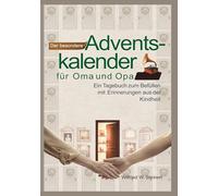 Der besondere Adventskalender für Oma und Opa: Ein Tagebuch zum Befüllen mit Erinnerungen aus der Kindheit