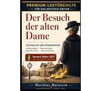 Der Besuch der alten Dame: Premium-Lektürehilfe für das Deutsch-Abitur 2027: Textanalyse und Interpretation, Inhaltsangabe, Figurenanalyse, geprüfte Zitate und Klausurtraining