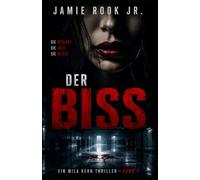 DER BISS: Ein Mila Kern Thriller - Wenn Nähe tödlich wird