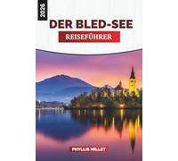 DER BLED-SEE Reiseführer 2026: Malerische Wanderungen, Besuche der Inselkirche und Blick auf die Burg in Slowenien