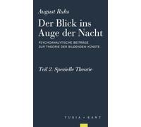 Der Blick ins Auge der Nacht: Psychoanalytische Beiträge zur Theorie der bildenden Künste.Teil 2. Spezielle Theorie