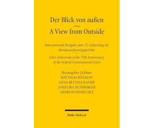 Der Blick von außen - A View from Outside: Internationale Festgabe zum 75. Geburtstag des Bundesverfassungsgerichts - International Liber Amicorum ... of the Federal Constitutional Court
