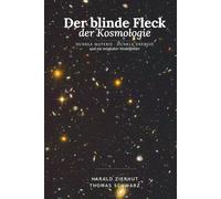 Der blinde Fleck der Kosmologie: Dunkle Materie, Dunkle Energie und ein möglicher Modellfehler