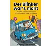 Der Blinker war’s nicht - Unnützes Überlebenswissen für frisch gebackene Autofahrer - das ideale Geschenkbuch zum Führerschein