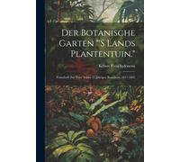 Der Botanische Garten "'s Lands Plantentuin.": Festschrift Zur Feier Seines 75 Jã¿Hrigen Bestchens, 1817-1892