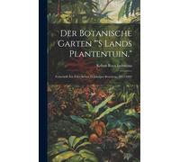 Der Botanische Garten "'s Lands Plantentuin.": Festschrift Zur Feier Seines 75 Jährigen Bestchens, 1817-1892