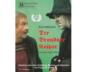 Der Brandner Kaspar und das ewig' Leben: Komödie nach einer Erzählung, Motiven und Gedichten von Franz von Kobell