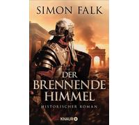 Der brennende Himmel Historischer Roman | "Ein Roman, der Gladiator-Feeling perfekt mit Spannung verbindet." Ralf Moeller. - Simon Falk - Knaur eBook - ebook (ePub) - Livre