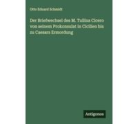 Der Briefwechsel des M. Tullius Cicero von seinem Prokonsulat in Cicilien bis zu Caesars Ermordung