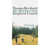 Der Briefwechsel Thomas Bernhard / Siegfried Unseld