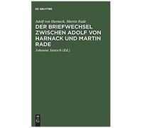 Der Briefwechsel Zwischen Adolf Von Harnack Und Martin Rade