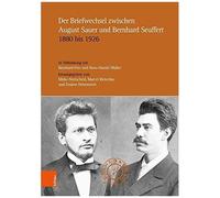 Der Briefwechsel Zwischen August Sauer Und Bernhard Seuffert 1880 Bis 1926