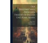 Der Briefwechsel Zwischen Friedrich Engels Und Karl Marx.