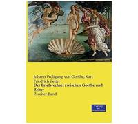 Der Briefwechsel Zwischen Goethe Und Zelter