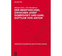 Der Briefwechsel Zwischen Josef Dobrovský Und Karl Gottlob Von Anton