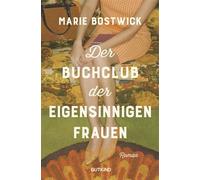 Der Buchclub der eigensinnigen Frauen Roman | Vier Frauen, ein Buchclub - und der Beginn einer Revolution. Der große Bestseller aus den USA! - Marie Bostwick - Gutkind Verlag - ebook (ePub) - Livre