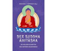 Der Buddha Amitabha - Die heiligen Schriften des Amitabha-Buddhismus: Das Große Sukhavati-vyuha-Sutra - Das Kleine Sukhavati-vyuha-Sutra - Das Meditationssutra