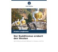 Der Buddhismus erobert den Westen: Sein Einfluss und seine Reflexion in Literatur und Film