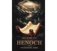 Der Buhk Von Henoch: Enthüllung Der Geheimnisse Der Wächter, Der Himmlischen Bereiche Und Der Göttlichen Gerechtigkeit
