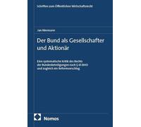Der Bund als Gesellschafter und Aktionär: Eine systematische Kritik des Rechts der Bundesbeteiligungen nach § 65 BHO und zugleich ein Reformvorschlag