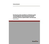 Der Business Plan Als Mittel Zur Minderung Der Vorvertraglichen Informationsasymmetrie Zwischen Venture-Capital-Geber Und Start-Up