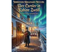 Der Caroler in Kabine Zwölf: Ein Chor-Krimi auf hoher See