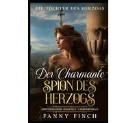 Der Charmante Spion Des Herzogs: Historischer Regency Liebesroman