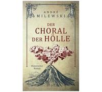 Der Choral Der Hã¶Lle: Historischer Roman