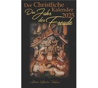 Der Christliche Kalender 2025 Das Jahr der Freude - Antonia Katharina Tessnow - Amazon Digital Services LLC KDP - Livre en Anglais Antonia Katharina TessnowAntonia Katharina Tessnow (Auteur)