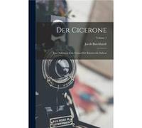 Der Cicerone Eine Anleitung Zum Genuss Der Kunstwerke Italiens Volume 1 - Jacob Burckhardt - Creative Media Partners LLC - Livre en Anglais Jacob BurckhardtJacob Burckhardt (Auteur)