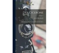 Der Cicerone Eine Anleitung Zum Genuss Der Kunstwerke Italiens Volume 1 - Jacob Burckhardt - Creative Media Partners LLC - Livre en Anglais Jacob BurckhardtJacob Burckhardt (Auteur)