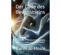 Der Code des Bewusstseins: Die verborgene Ordnung von Mythos, Geist & Materie in der Wissenschaft der Realität