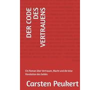 DER CODE DES VERTRAUENS: Ein Roman über Vertrauen, Macht und die leise Revolution des Geldes