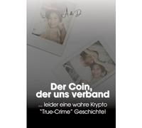 Der Coin, der uns verband: ... leider eine wahre Krypto "True- Crime" Geschichte