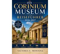 DER CORINIUM MUSEUM REISEFÜHRER 2026-2027: Ihr umfassender Insider-Reiseführer für das Herz von Cotswold Town: Geschichte, Geheimtipps, Kulinarisches, Hotels und Reiserouten