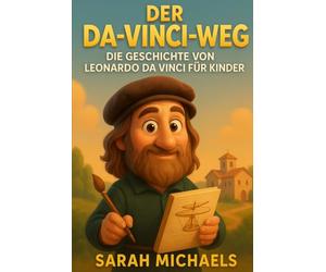 Der Da-vinci-weg: Die Geschichte Von Leonardo Da Vinci Für Kinder