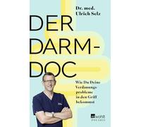 Der Darm-Doc: Wie Du Deine Verdauungsprobleme in den Griff bekommst