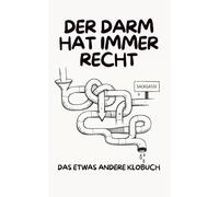 Der Darm hat immer recht: Das etwas andere Klobuch