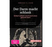 Der Darm macht schlank: Einfach schlank und fit durch einen gesunde Darm