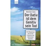 Der Dativ ist dem Genitiv sein Tod: Ein Wegweiser durch den Irrgarten der deutschen Sprache. Die Zwiebelfisch-Kolumnen / Spiegel-Online